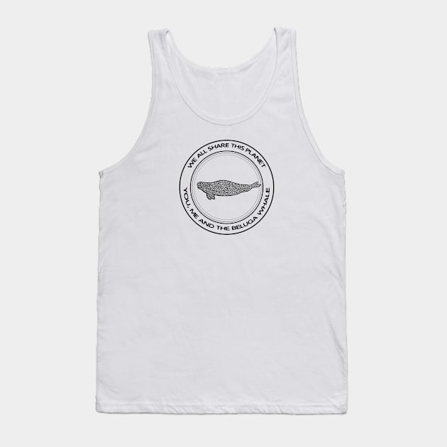 Beluga Whale - We All Share This Planet - on white Tank Top by Green Paladin